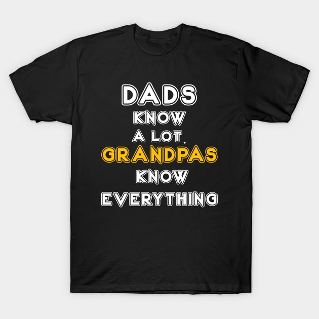 DADS KNOW A LOT. GRANDPAS KNOW EVERYTHING T-Shirt by Creative Brain